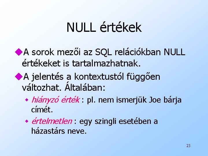 NULL értékek u. A sorok mezői az SQL relációkban NULL értékeket is tartalmazhatnak. u.