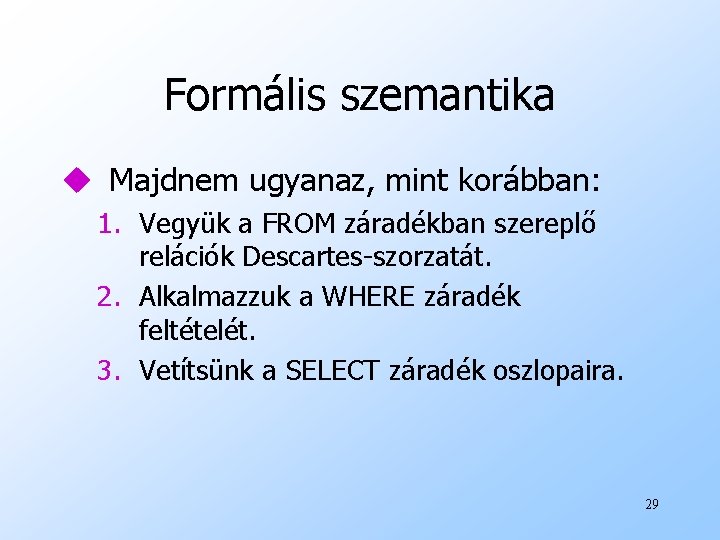 Formális szemantika u Majdnem ugyanaz, mint korábban: 1. Vegyük a FROM záradékban szereplő relációk