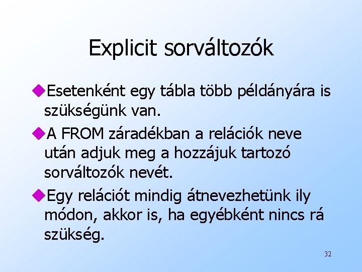 Explicit sorváltozók u. Esetenként egy tábla több példányára is szükségünk van. u. A FROM