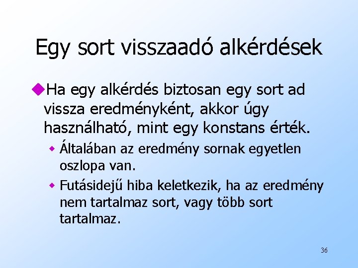 Egy sort visszaadó alkérdések u. Ha egy alkérdés biztosan egy sort ad vissza eredményként,