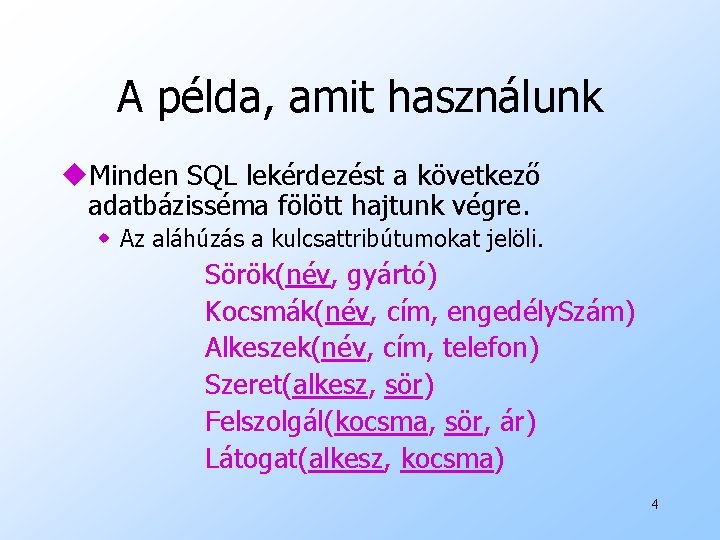 A példa, amit használunk u. Minden SQL lekérdezést a következő adatbázisséma fölött hajtunk végre.