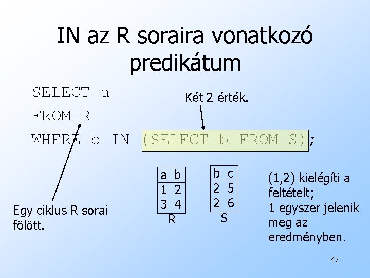 IN az R soraira vonatkozó predikátum SELECT a Két 2 érték. FROM R WHERE