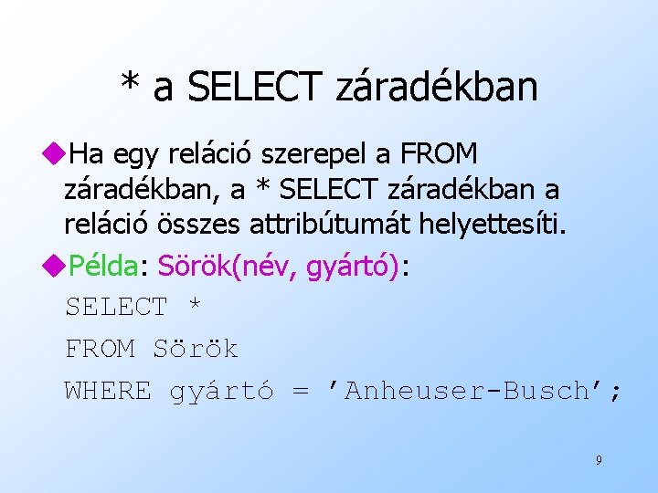 * a SELECT záradékban u. Ha egy reláció szerepel a FROM záradékban, a *