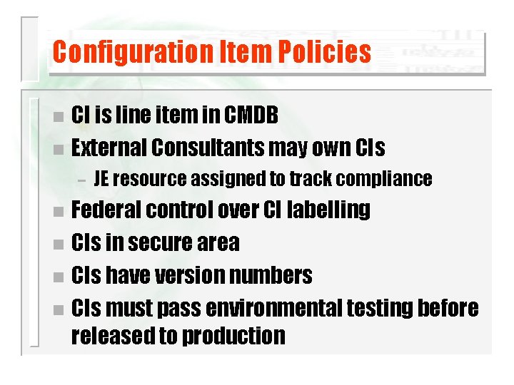 Configuration Item Policies CI is line item in CMDB n External Consultants may own