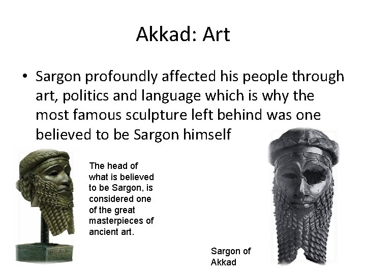 Akkad: Art • Sargon profoundly affected his people through art, politics and language which