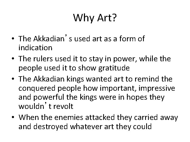 Why Art? • The Akkadian’s used art as a form of indication • The