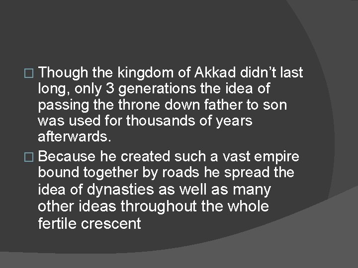 � Though the kingdom of Akkad didn’t last long, only 3 generations the idea
