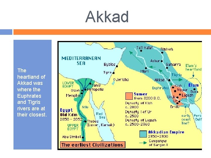 Akkad The heartland of Akkad was where the Euphrates and Tigris rivers are at