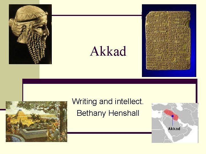 Akkad Writing and intellect. Bethany Henshall 