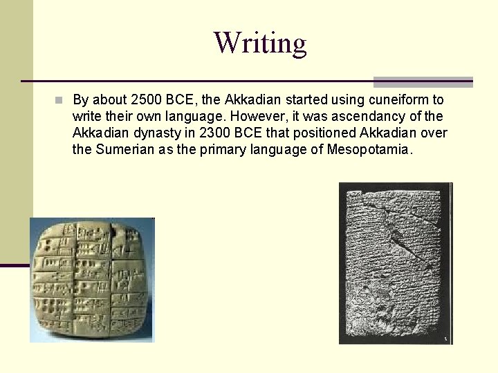 Writing n By about 2500 BCE, the Akkadian started using cuneiform to write their