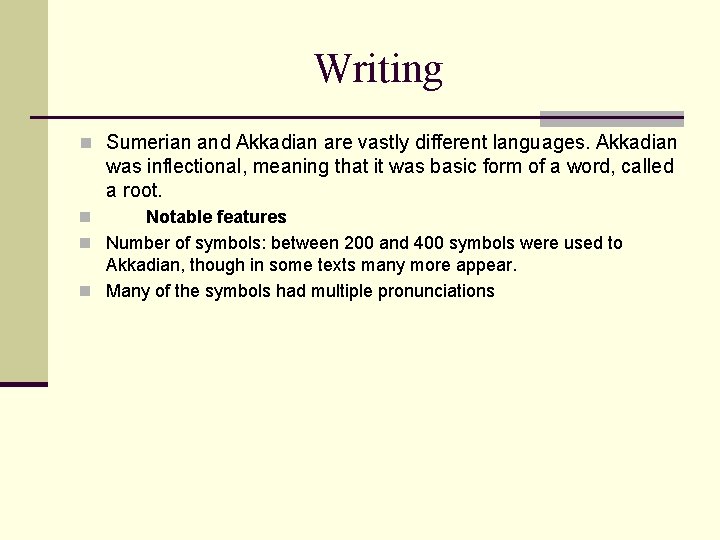 Writing n Sumerian and Akkadian are vastly different languages. Akkadian was inflectional, meaning that