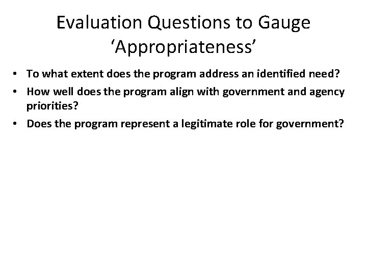 Evaluation Questions to Gauge ‘Appropriateness’ • To what extent does the program address an