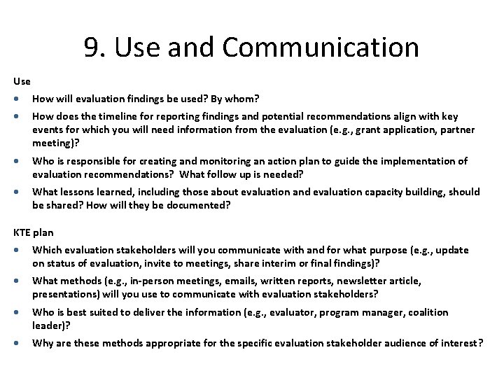9. Use and Communication Use How will evaluation findings be used? By whom? How