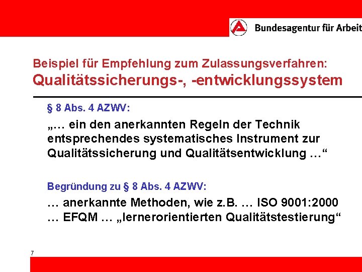 Beispiel für Empfehlung zum Zulassungsverfahren: Qualitätssicherungs-, -entwicklungssystem • § 8 Abs. 4 AZWV: •