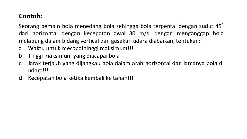 Contoh: Seorang pemain bola menedang bola sehingga bola terpental dengan sudut 450 dari horizontal