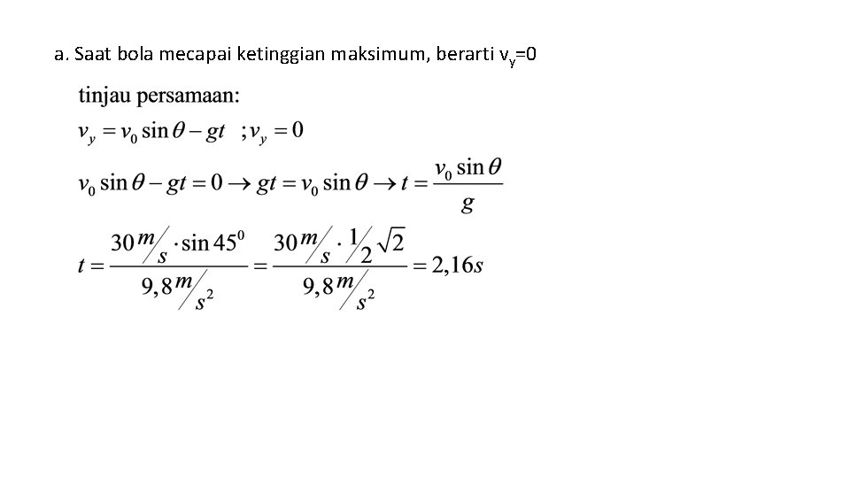 a. Saat bola mecapai ketinggian maksimum, berarti vy=0 