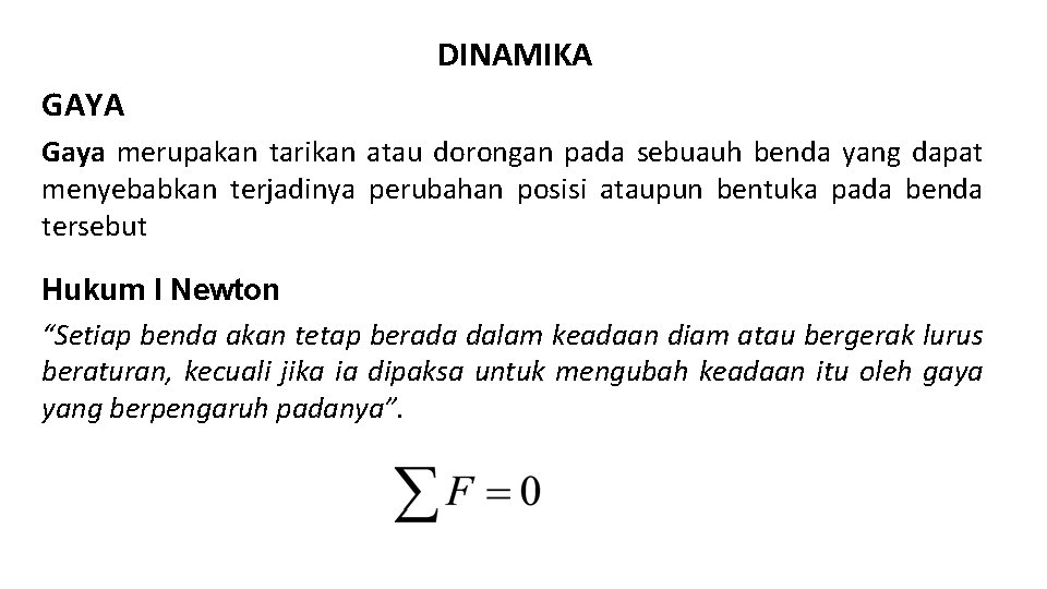 DINAMIKA GAYA Gaya merupakan tarikan atau dorongan pada sebuauh benda yang dapat menyebabkan terjadinya