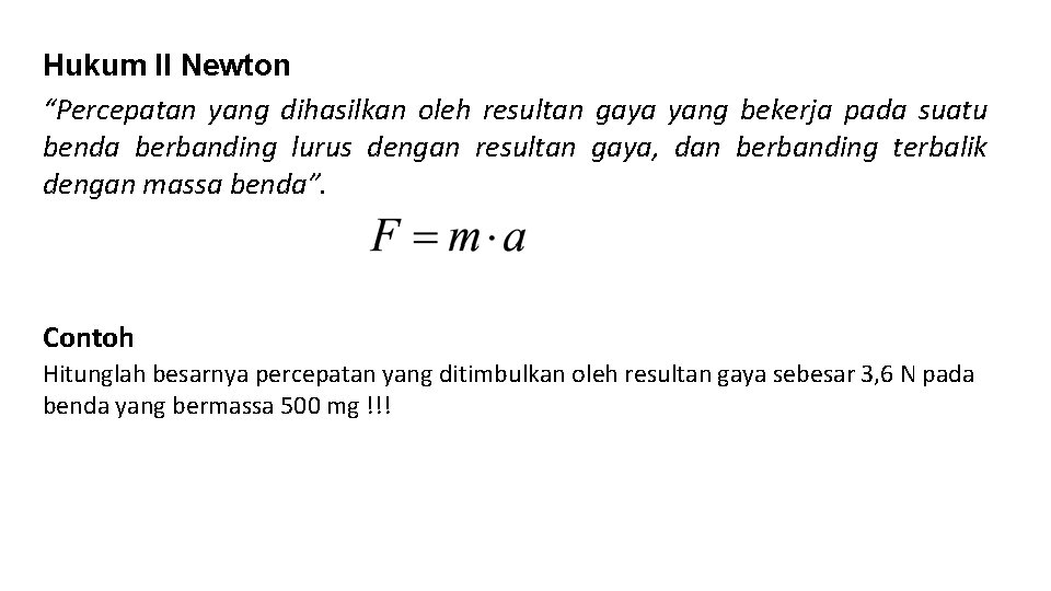 Hukum II Newton “Percepatan yang dihasilkan oleh resultan gaya yang bekerja pada suatu benda