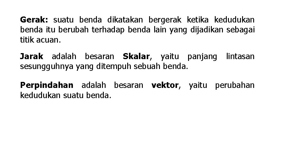 Gerak: suatu benda dikatakan bergerak ketika kedudukan benda itu berubah terhadap benda lain yang