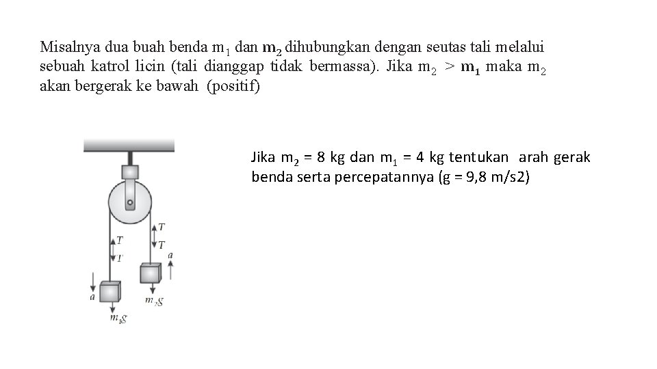 Misalnya dua buah benda m 1 dan m 2 dihubungkan dengan seutas tali melalui