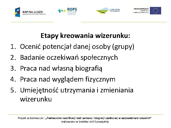 1. 2. 3. 4. 5. Etapy kreowania wizerunku: Ocenić potencjał danej osoby (grupy) Badanie