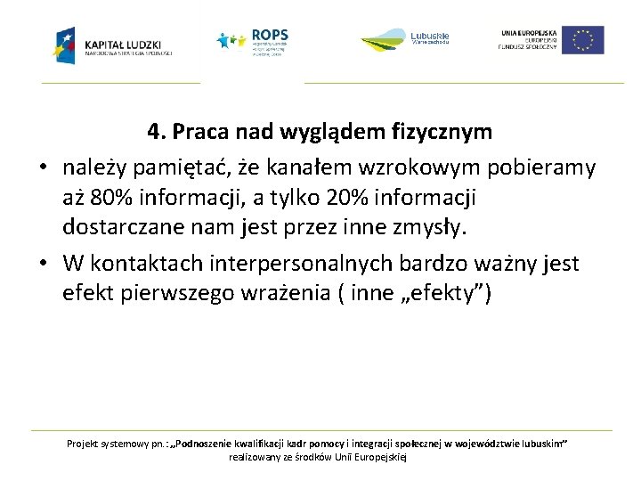 4. Praca nad wyglądem fizycznym • należy pamiętać, że kanałem wzrokowym pobieramy aż 80%