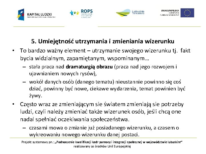 5. Umiejętność utrzymania i zmieniania wizerunku • To bardzo ważny element – utrzymanie swojego