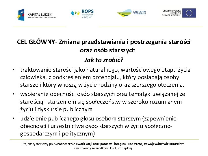 CEL GŁÓWNY- Zmiana przedstawiania i postrzegania starości oraz osób starszych Jak to zrobić? •