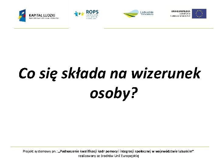 Co się składa na wizerunek osoby? Projekt systemowy pn. : „Podnoszenie kwalifikacji kadr pomocy