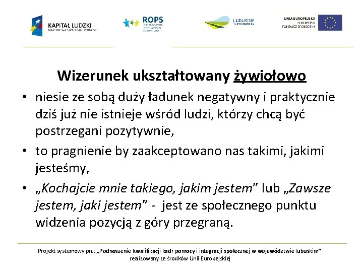 Wizerunek ukształtowany żywiołowo • niesie ze sobą duży ładunek negatywny i praktycznie dziś już