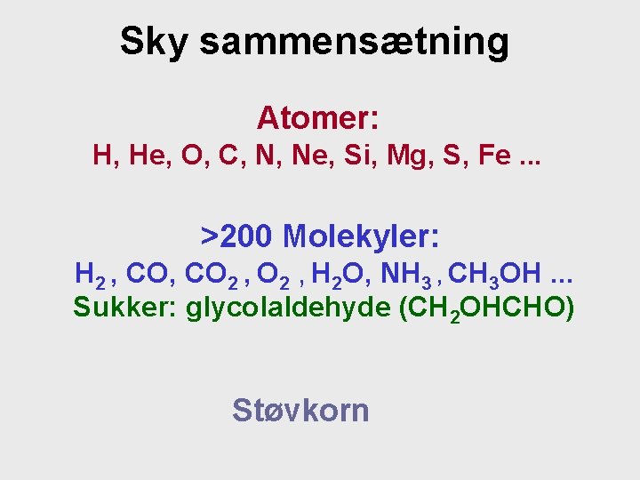 Sky sammensætning Atomer: H, He, O, C, N, Ne, Si, Mg, S, Fe. .