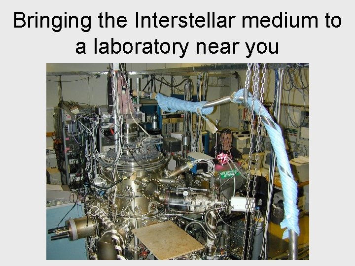 Bringing the Interstellar medium to a laboratory near you 