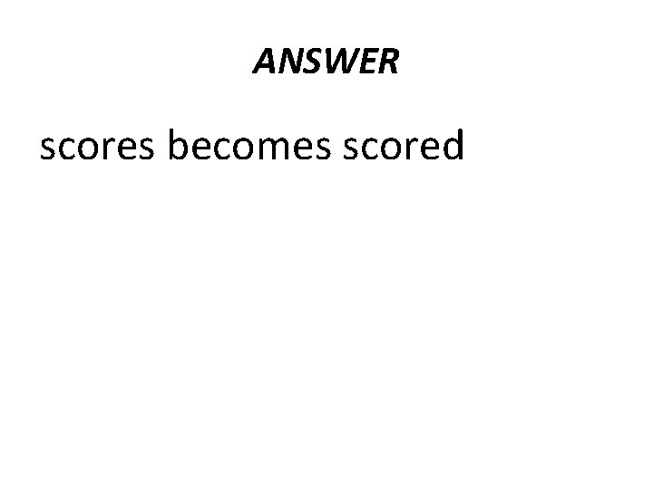 ANSWER scores becomes scored 