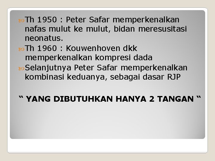  Th 1950 : Peter Safar memperkenalkan nafas mulut ke mulut, bidan meresusitasi neonatus.