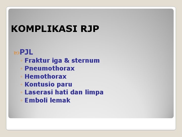 KOMPLIKASI RJP PJL ◦ Fraktur iga & sternum ◦ Pneumothorax ◦ Hemothorax ◦ Kontusio
