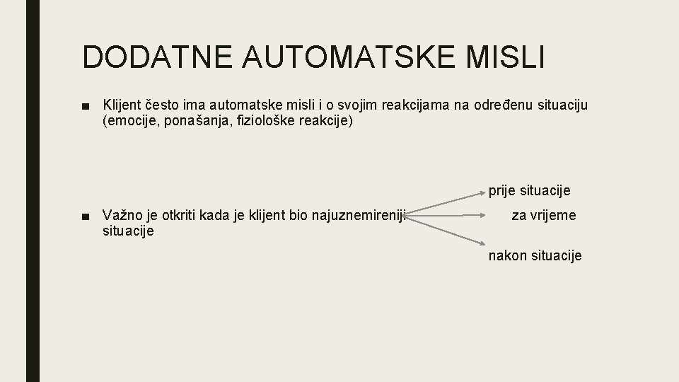 DODATNE AUTOMATSKE MISLI ■ Klijent često ima automatske misli i o svojim reakcijama na