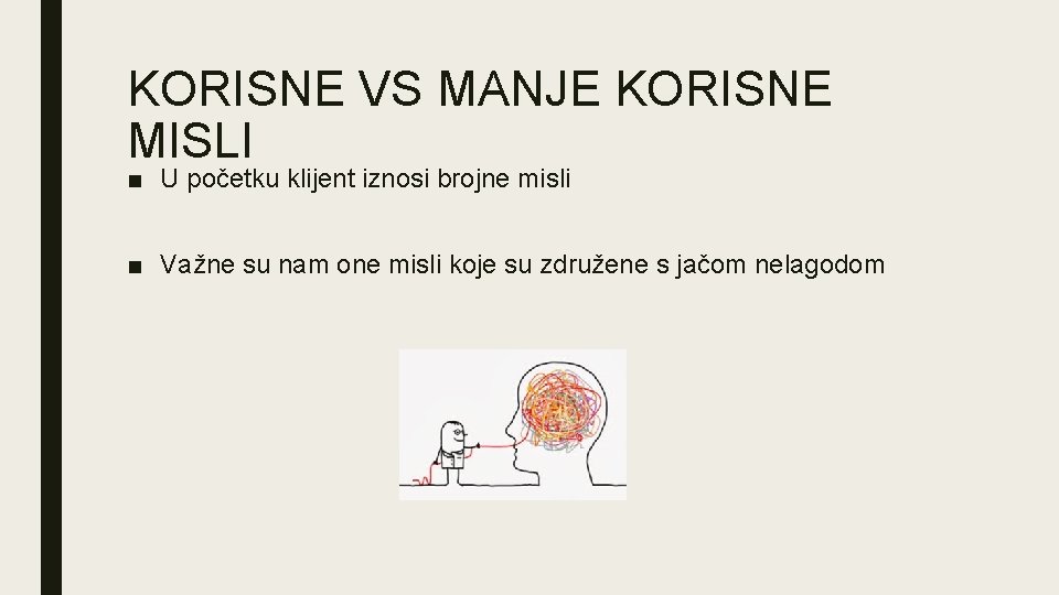 KORISNE VS MANJE KORISNE MISLI ■ U početku klijent iznosi brojne misli ■ Važne