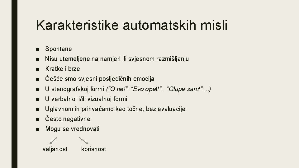 Karakteristike automatskih misli ■ Spontane ■ Nisu utemeljene na namjeri ili svjesnom razmišljanju ■