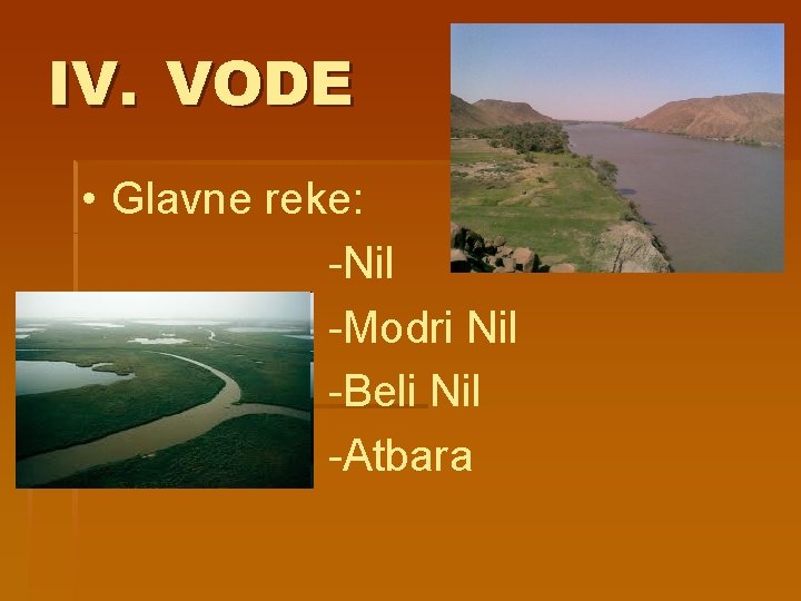 IV. VODE • Glavne reke: -Nil -Modri Nil -Beli Nil -Atbara 
