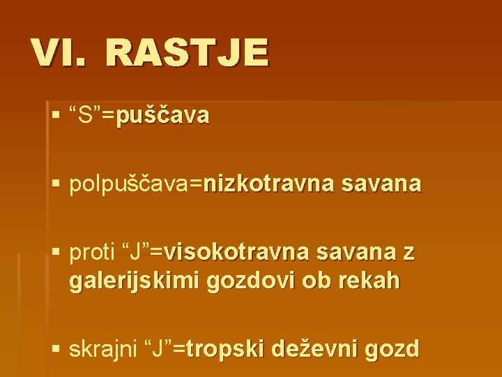 VI. RASTJE § “S”=puščava § polpuščava=nizkotravna savana § proti “J”=visokotravna savana z galerijskimi gozdovi