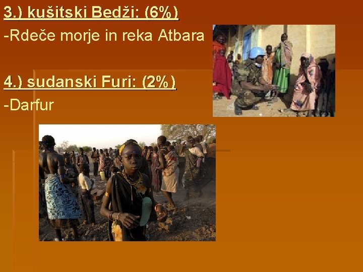 3. ) kušitski Bedži: (6%) -Rdeče morje in reka Atbara 4. ) sudanski Furi: