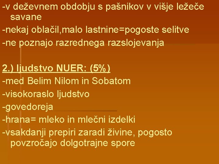 -v deževnem obdobju s pašnikov v višje ležeče savane -nekaj oblačil, malo lastnine=pogoste selitve