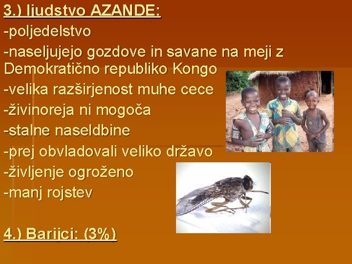 3. ) ljudstvo AZANDE: -poljedelstvo -naseljujejo gozdove in savane na meji z Demokratično republiko