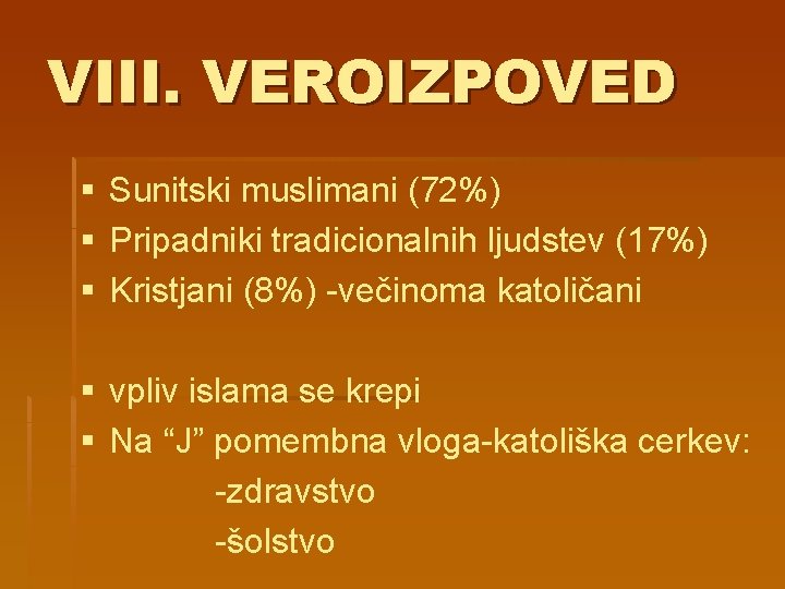 VIII. VEROIZPOVED § Sunitski muslimani (72%) § Pripadniki tradicionalnih ljudstev (17%) § Kristjani (8%)