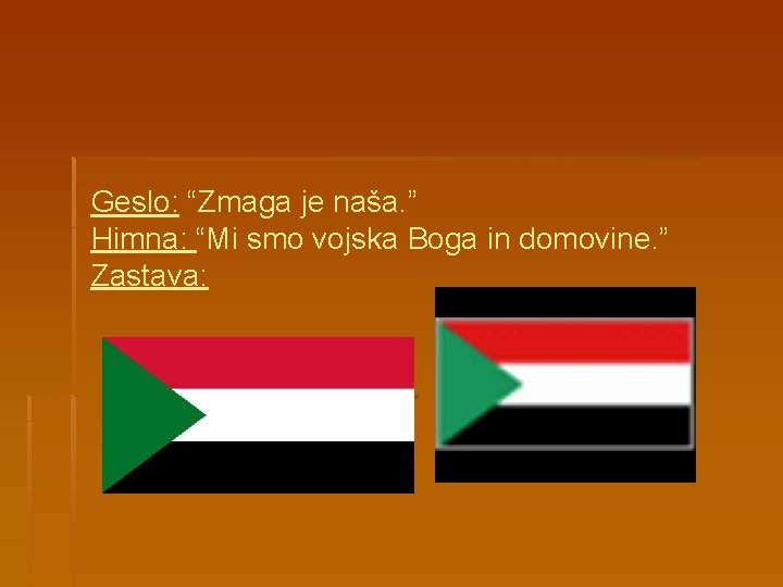 Geslo: “Zmaga je naša. ” Himna: “Mi smo vojska Boga in domovine. ” Zastava: