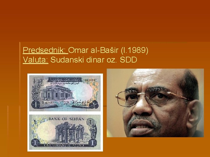 Predsednik: Omar al-Bašir (l. 1989) Valuta: Sudanski dinar oz. SDD 