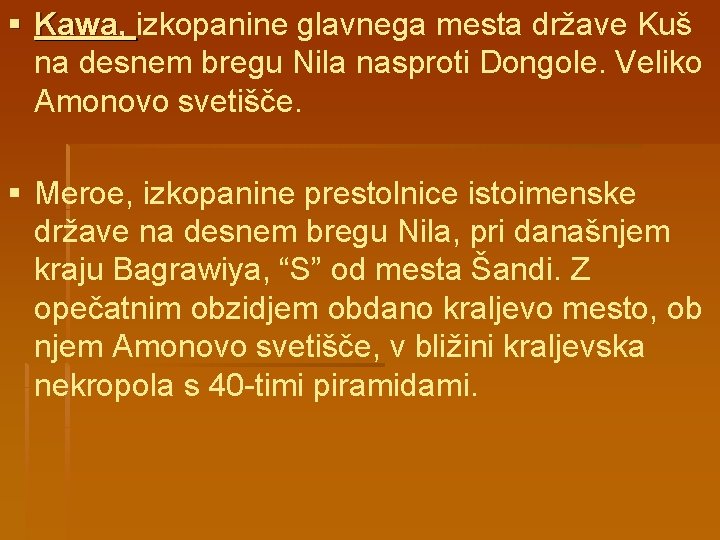 § Kawa, izkopanine glavnega mesta države Kuš na desnem bregu Nila nasproti Dongole. Veliko