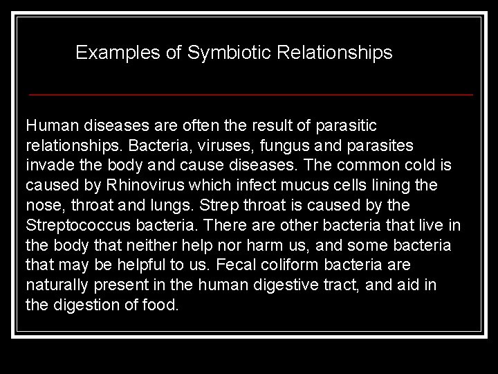 Examples of Symbiotic Relationships Human diseases are often the result of parasitic relationships. Bacteria,