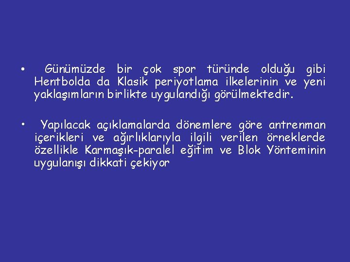  • Günümüzde bir çok spor türünde olduğu gibi Hentbolda da Klasik periyotlama ilkelerinin