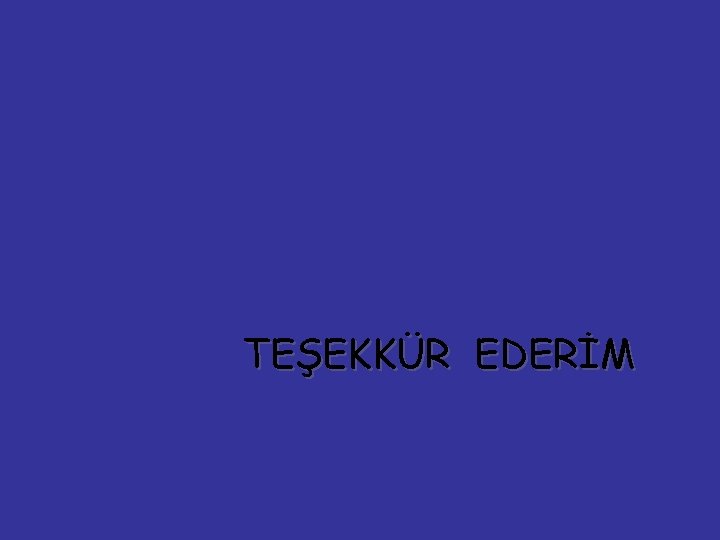 TEŞEKKÜR EDERİM 